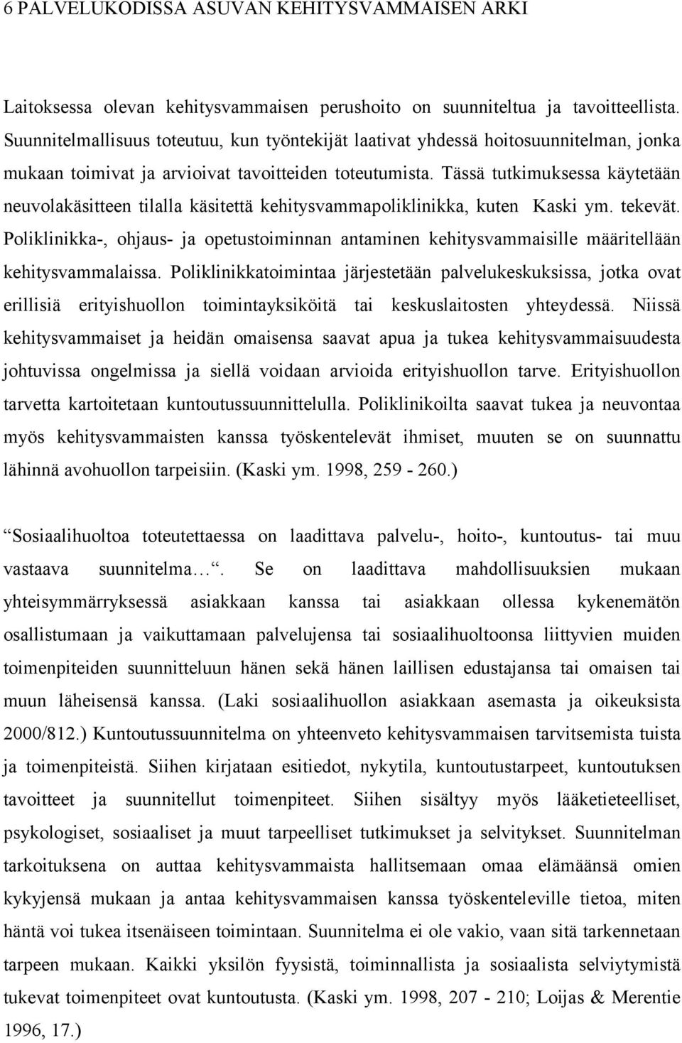 Tässä tutkimuksessa käytetään neuvolakäsitteen tilalla käsitettä kehitysvammapoliklinikka, kuten Kaski ym. tekevät.