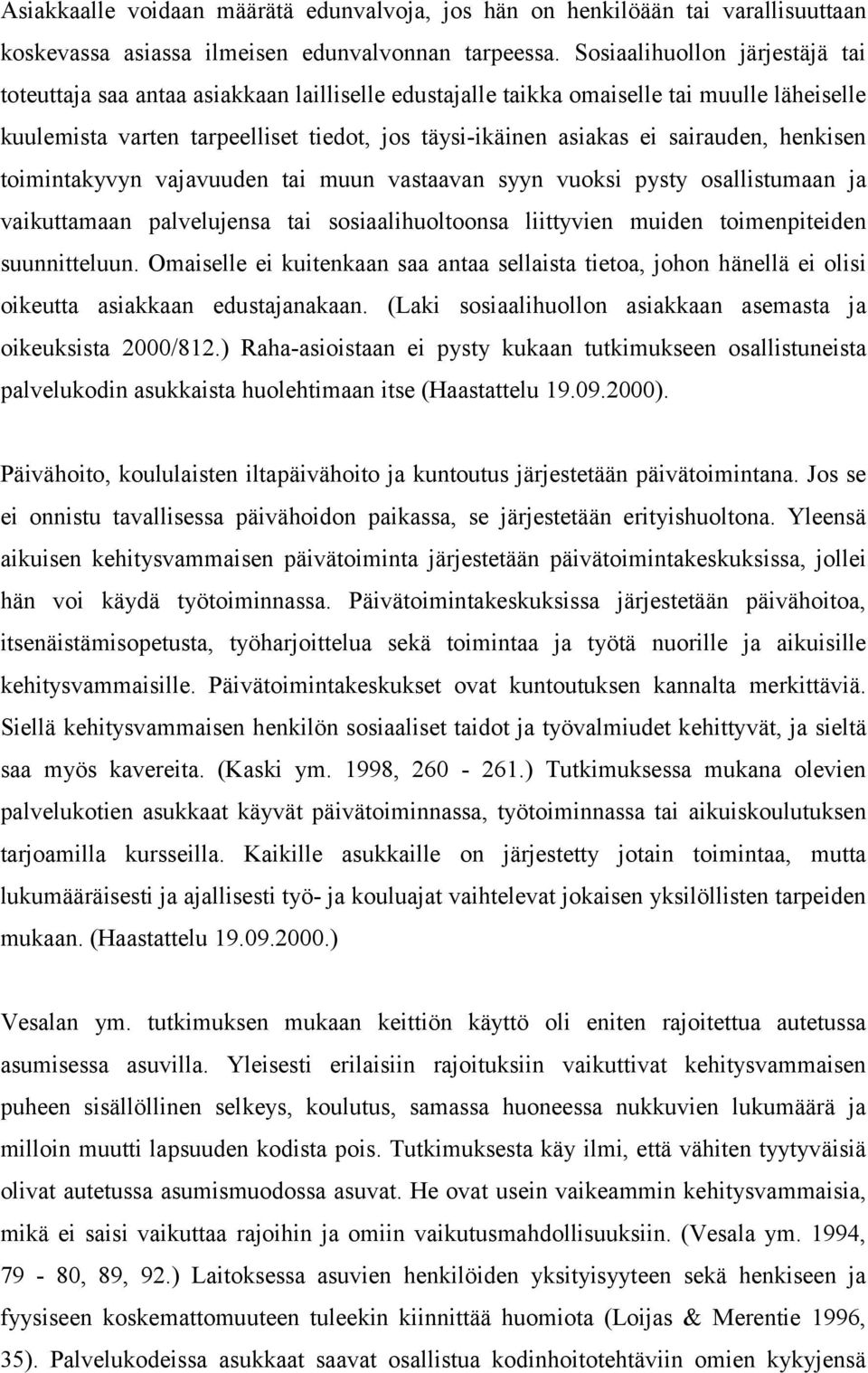 sairauden, henkisen toimintakyvyn vajavuuden tai muun vastaavan syyn vuoksi pysty osallistumaan ja vaikuttamaan palvelujensa tai sosiaalihuoltoonsa liittyvien muiden toimenpiteiden suunnitteluun.