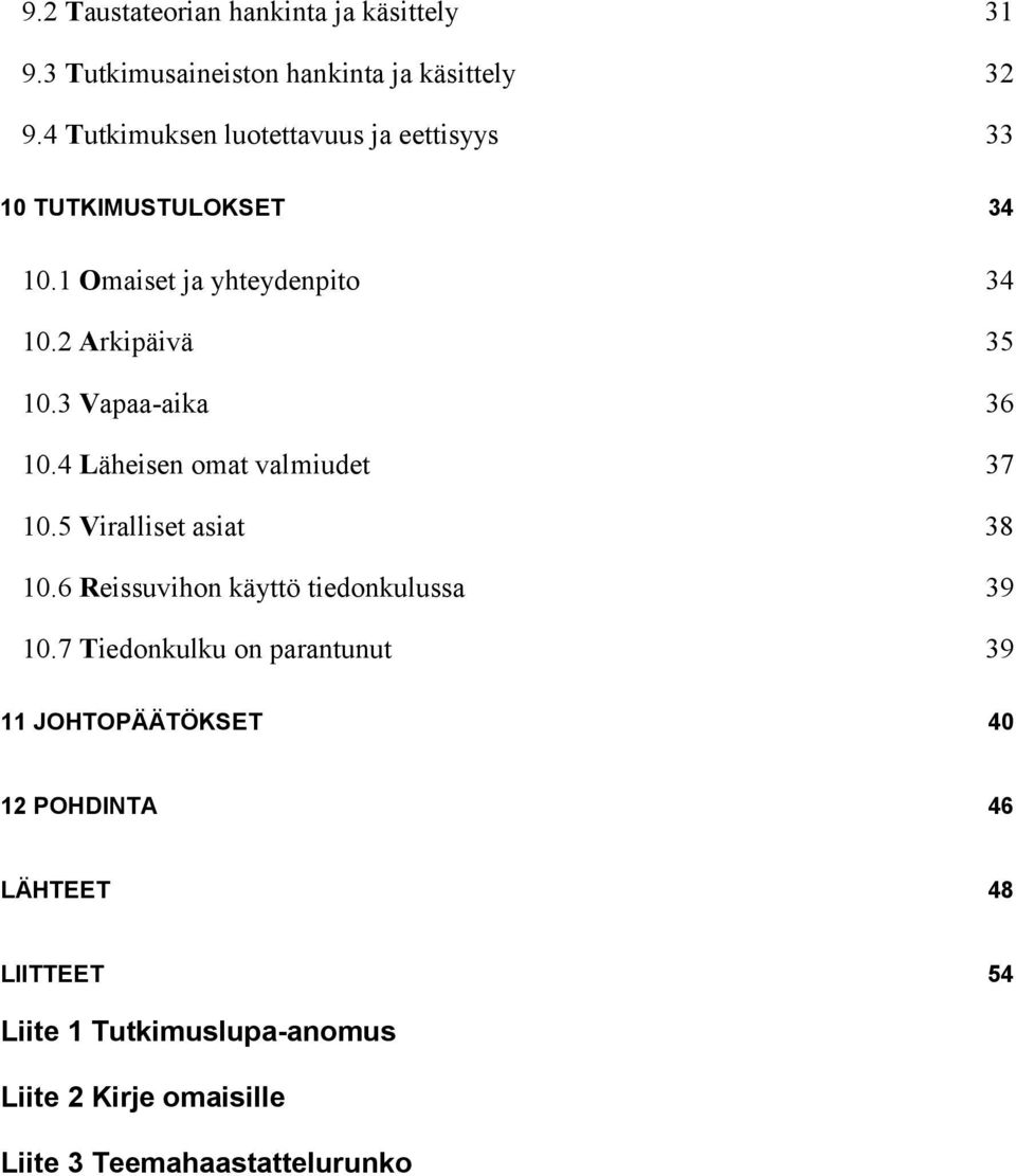 3 Vapaa-aika 36 10.4 Läheisen omat valmiudet 37 10.5 Viralliset asiat 38 10.6 Reissuvihon käyttö tiedonkulussa 39 10.