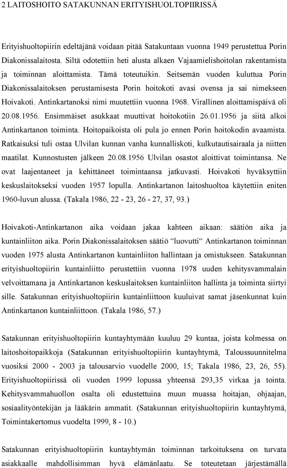 Seitsemän vuoden kuluttua Porin Diakonissalaitoksen perustamisesta Porin hoitokoti avasi ovensa ja sai nimekseen Hoivakoti. Antinkartanoksi nimi muutettiin vuonna 1968.