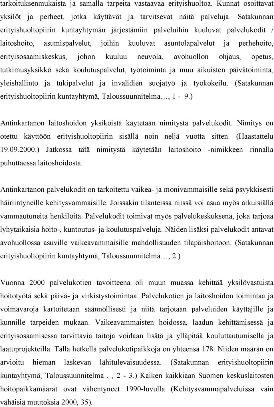 kuuluu neuvola, avohuollon ohjaus, opetus, tutkimusyksikkö sekä koulutuspalvelut, työtoiminta ja muu aikuisten päivätoiminta, yleishallinto ja tukipalvelut ja invalidien suojatyö ja työkokeilu.