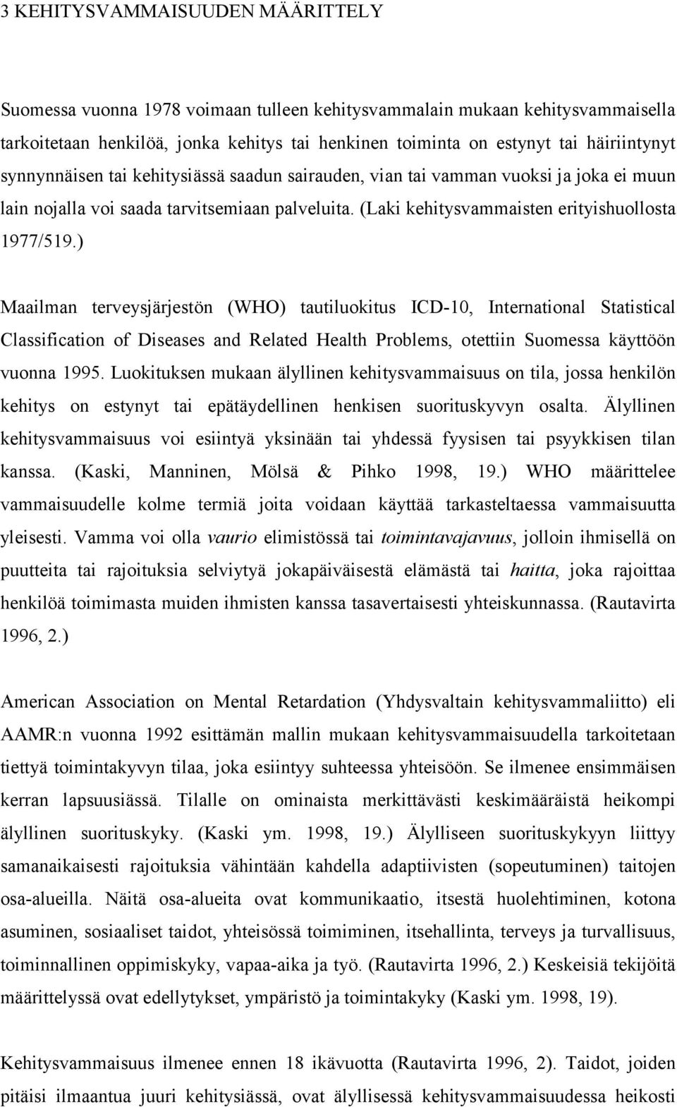 ) Maailman terveysjärjestön (WHO) tautiluokitus ICD-10, International Statistical Classification of Diseases and Related Health Problems, otettiin Suomessa käyttöön vuonna 1995.