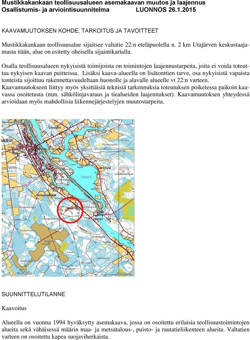 2 km Utajärven keskustaajamasta itään, alue on esitetty oheisella sijaintikartalla.