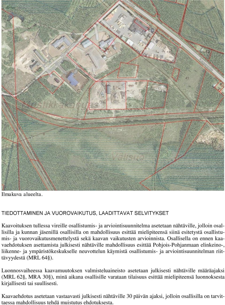 on mahdollisuus esittää mielipiteensä siinä esitetystä osallistumis- ja vuorovaikutusmenettelystä sekä kaavan vaikutusten arvioinnista.