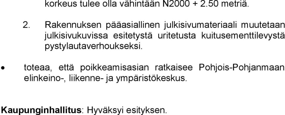 Rakennuksen pääasiallinen julkisivumateriaali muutetaan jul ki si vu ku vis sa