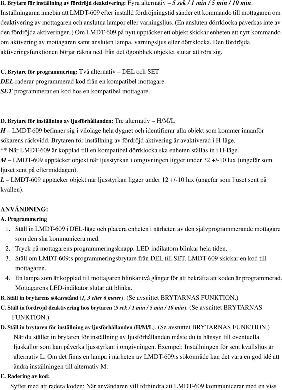 (En ansluten dörrklocka påverkas inte av den fördröjda aktiveringen.