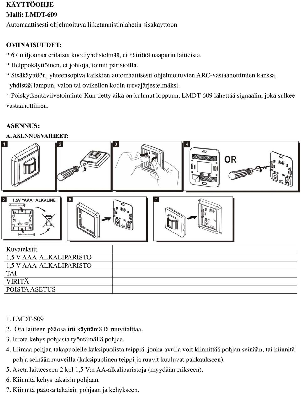 * Sisäkäyttöön, yhteensopiva kaikkien automaattisesti ohjelmoituvien ARC-vastaanottimien kanssa, yhdistää lampun, valon tai ovikellon kodin turvajärjestelmäksi.