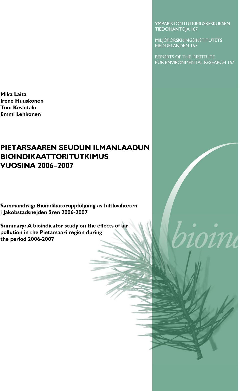 BIOINDIKAATTORITUTKIMUS VUOSINA 2006 2007 Sammandrag: Bioindikatoruppföljning av luftkvaliteten i Jakobstadsnejden åren