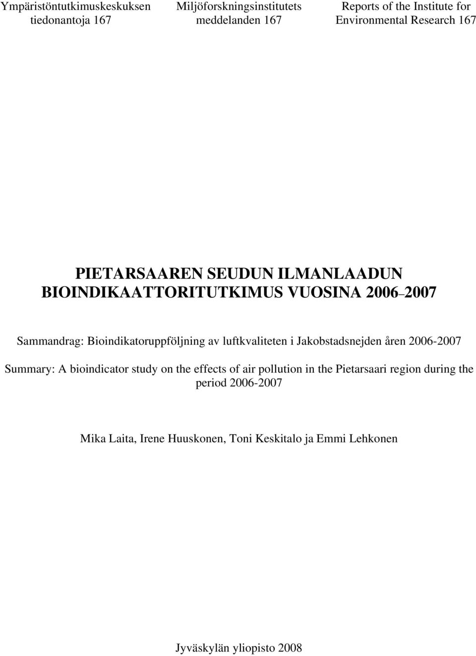 Bioindikatoruppföljning av luftkvaliteten i Jakobstadsnejden åren 2006-2007 Summary: A bioindicator study on the effects of