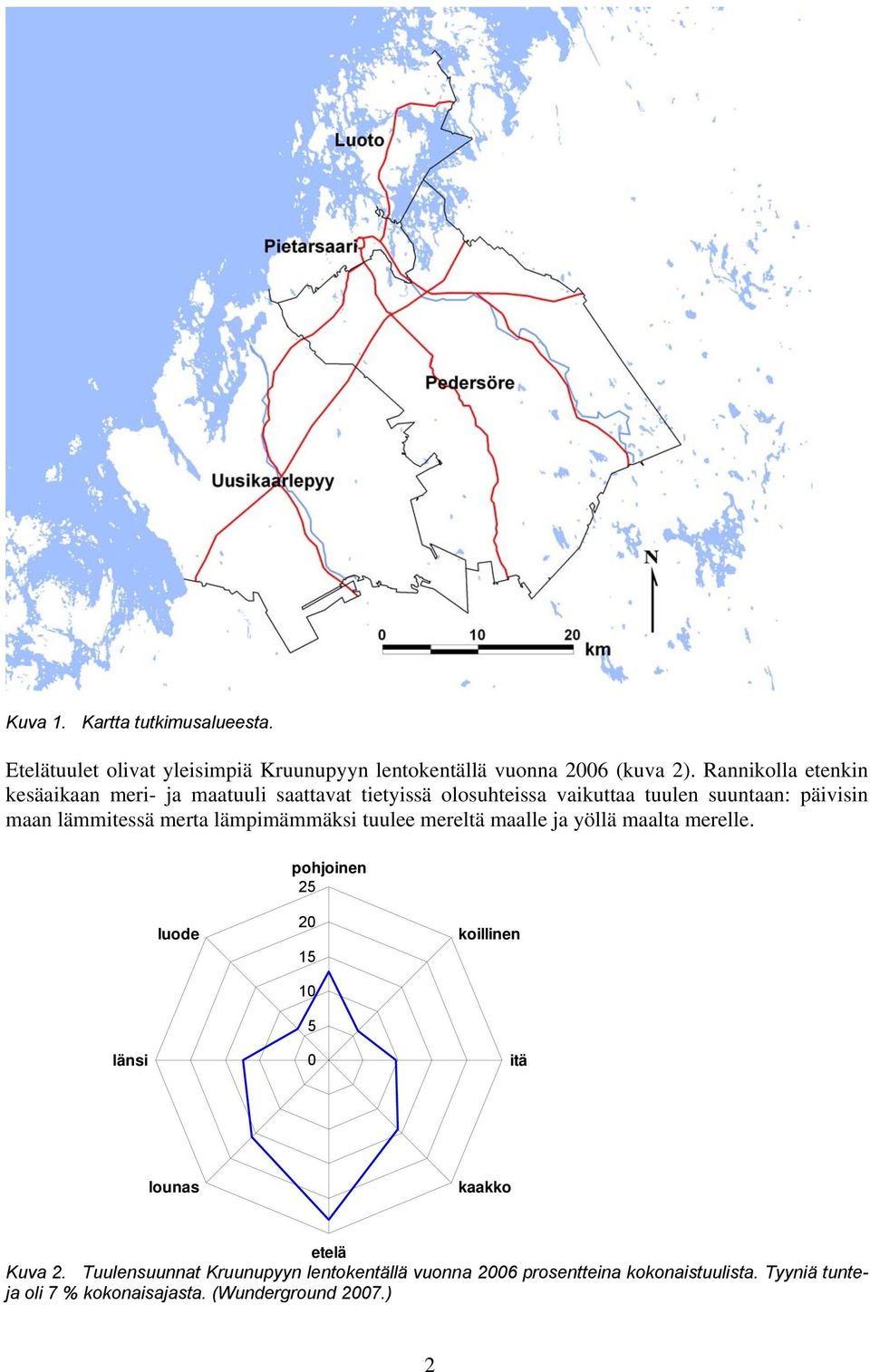 merta lämpimämmäksi tuulee mereltä maalle ja yöllä maalta merelle.