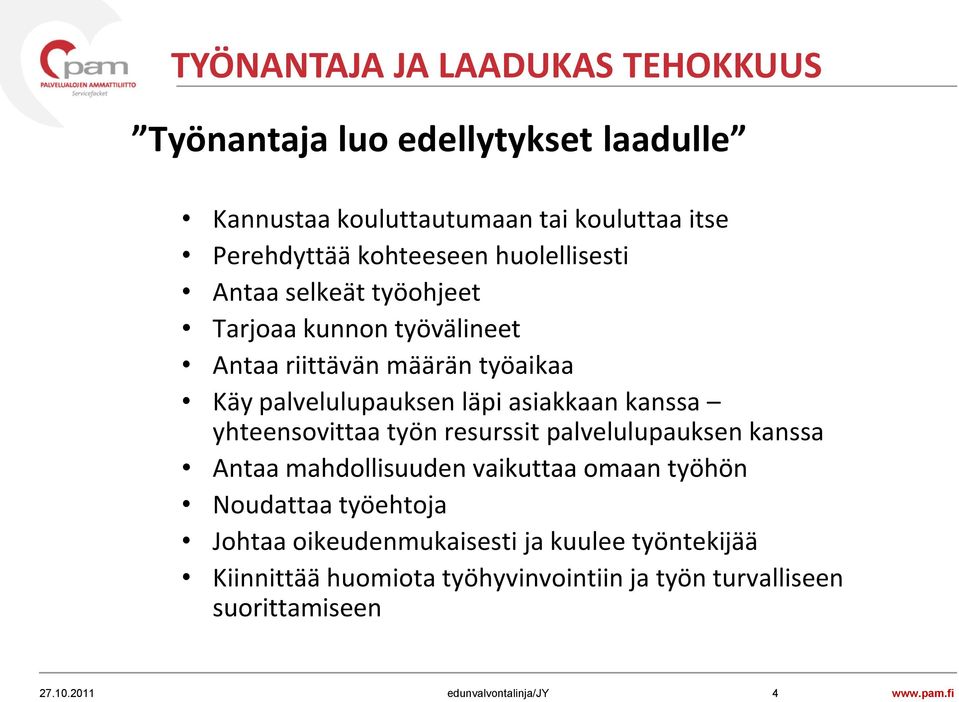 läpi asiakkaan kanssa yhteensovittaa työn resurssit palvelulupauksen kanssa Antaa mahdollisuuden vaikuttaa omaan työhön Noudattaa