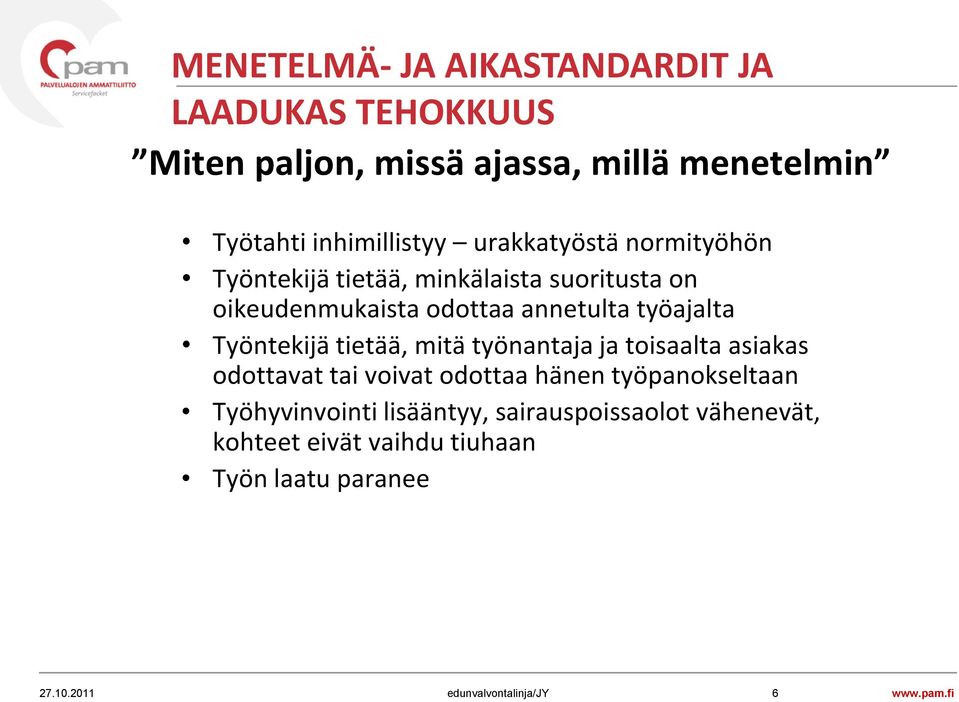 annetulta työajalta Työntekijä tietää, mitä työnantaja ja toisaalta asiakas odottavat tai voivat odottaa hänen