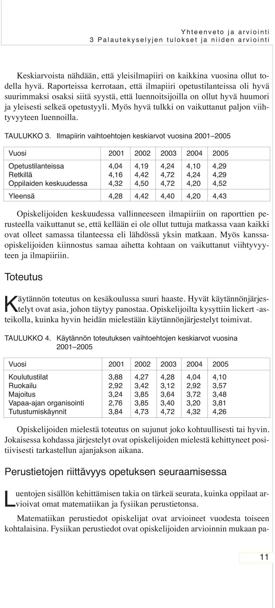 Myös hyvä tulkki on vaikuttanut paljon viihtyvyyteen luennoilla. TAULUKKO 3.