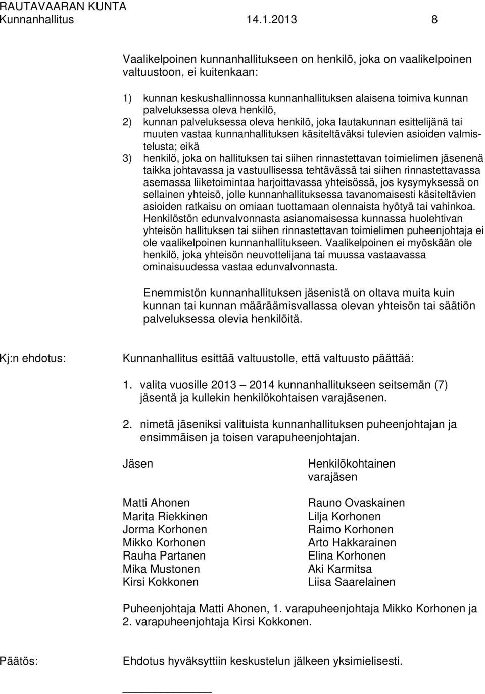 henkilö, 2) kunnan palveluksessa oleva henkilö, joka lautakunnan esittelijänä tai muuten vastaa kunnanhallituksen käsiteltäväksi tulevien asioiden valmistelusta; eikä 3) henkilö, joka on hallituksen