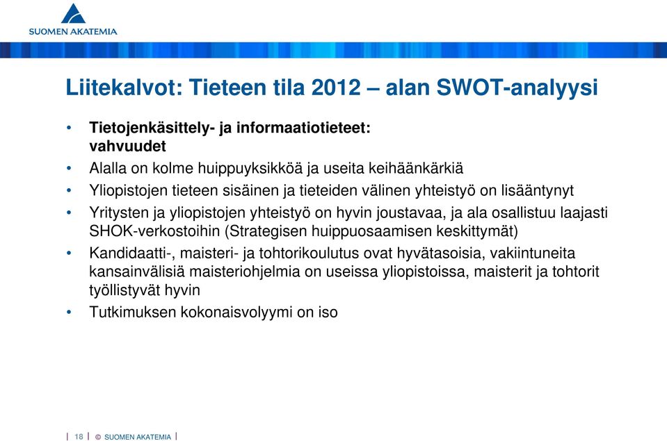 ja ala osallistuu laajasti SHOK-verkostoihin (Strategisen huippuosaamisen keskittymät) Kandidaatti-, maisteri- ja tohtorikoulutus ovat