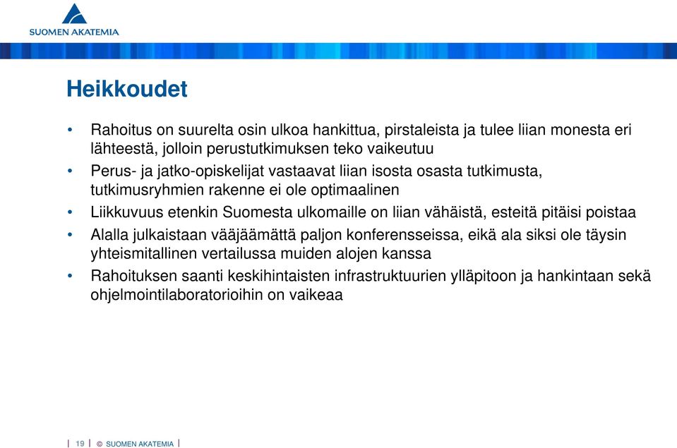ulkomaille on liian vähäistä, esteitä pitäisi poistaa Alalla julkaistaan vääjäämättä paljon konferensseissa, eikä ala siksi ole täysin