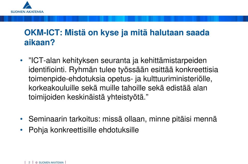Ryhmän tulee työssään esittää konkreettisia toimenpide-ehdotuksia opetus- ja kulttuuriministeriölle,
