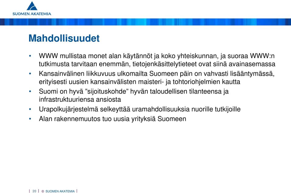 erityisesti uusien kansainvälisten maisteri- ja tohtoriohjelmien kautta Suomi on hyvä sijoituskohde hyvän taloudellisen tilanteensa