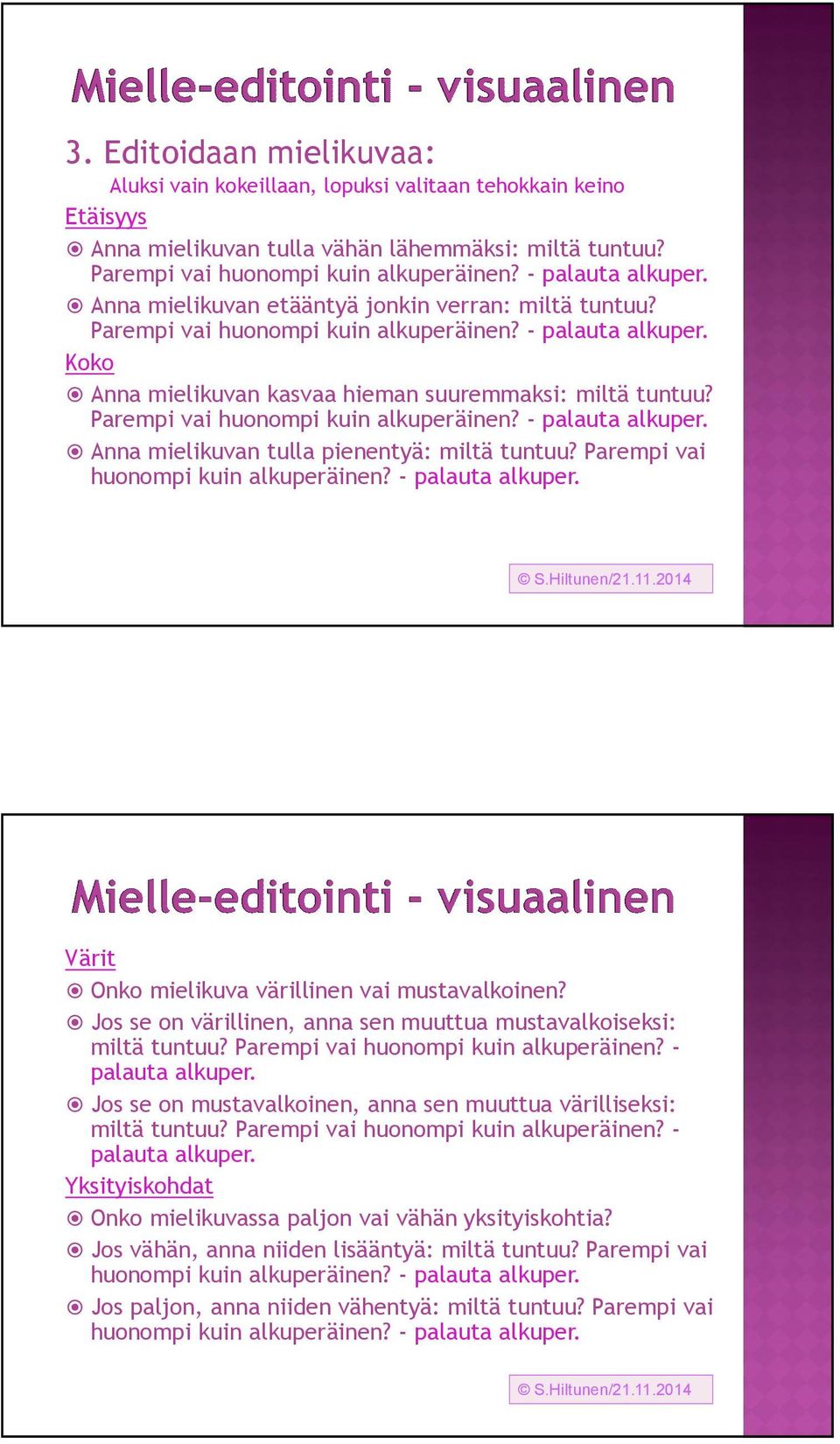 Parempi vai huonompi kuin alkuperäinen? - palauta alkuper. Anna mielikuvan tulla pienentyä: miltä tuntuu? Parempi vai huonompi kuin alkuperäinen? - palauta alkuper. S.Hiltunen/21.11.