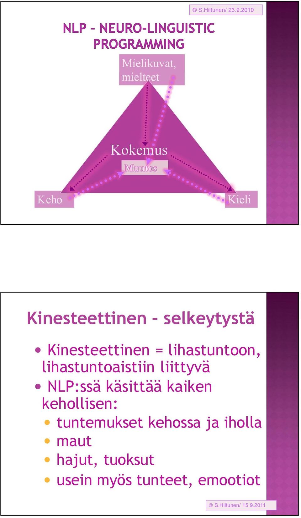 Kinesteettinen = lihastuntoon, lihastuntoaistiin liittyvä NLP:ssä