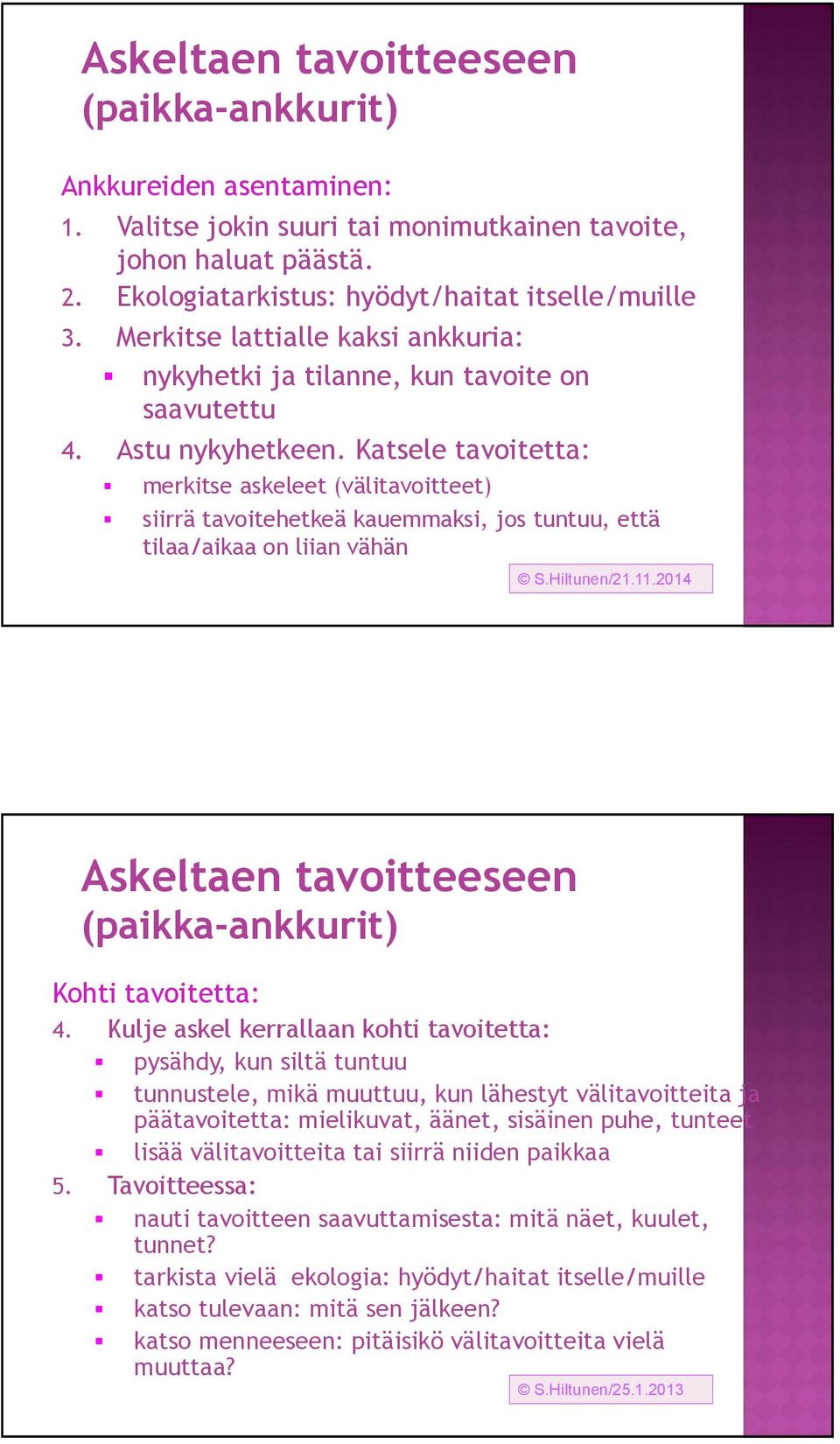 Katsele tavoitetta: merkitse askeleet (välitavoitteet) siirrä tavoitehetkeä kauemmaksi, jos tuntuu, että tilaa/aikaa on liian vähän S.Hiltunen/21.11.