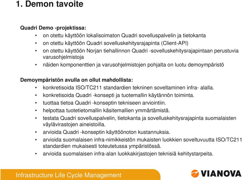 mahdollista: konkretisoida ISO/TC211 standardien tekninen soveltaminen infra- alalla. konkretisoida Quadri -konsepti ja tuotemallin käytännön toiminta.