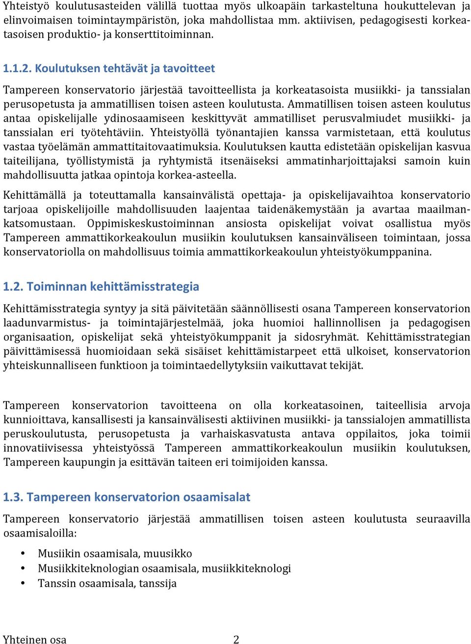 Koulutuksen tehtävät ja tavoitteet Tampereen konservatorio järjestää tavoitteellista ja korkeatasoista musiikki- ja tanssialan perusopetusta ja ammatillisen toisen asteen koulutusta.