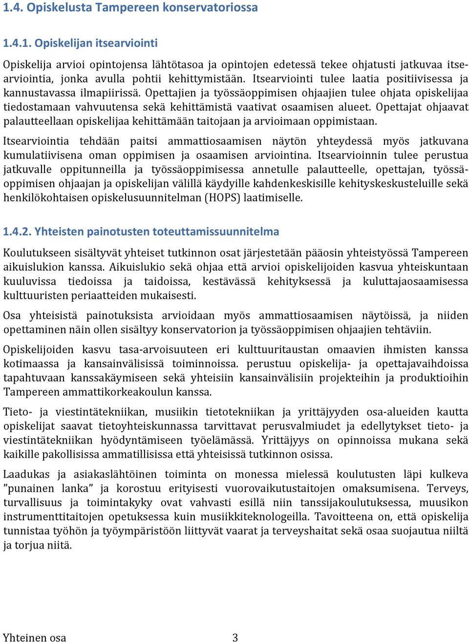 Opettajien ja työssäoppimisen ohjaajien tulee ohjata opiskelijaa tiedostamaan vahvuutensa sekä kehittämistä vaativat osaamisen alueet.