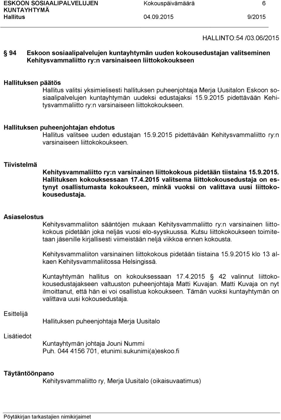 puheenjohtaja Merja Uusitalon Eskoon sosiaalipalvelujen kuntayhtymän uudeksi edustajaksi 15.9.2015 pidettävään Kehitysvammaliitto ry:n varsinaiseen liittokokoukseen.