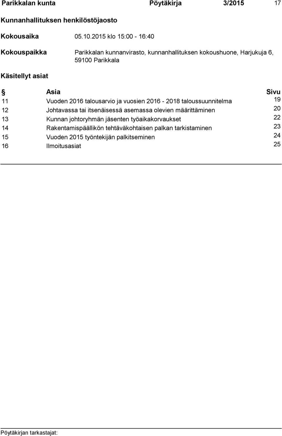 Asia Sivu 11 Vuoden 2016 talousarvio ja vuosien 2016-2018 taloussuunnitelma 19 12 Johtavassa tai itsenäisessä asemassa olevien