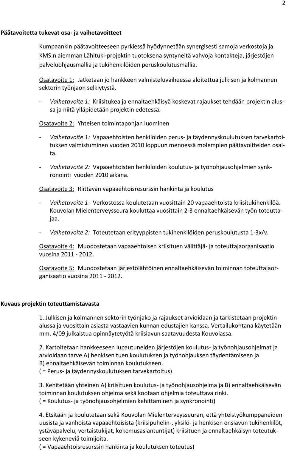 Osatavoite 1: Jatketaan jo hankkeen valmisteluvaiheessa aloitettua julkisen ja kolmannen sektorin työnjaon selkiytystä.