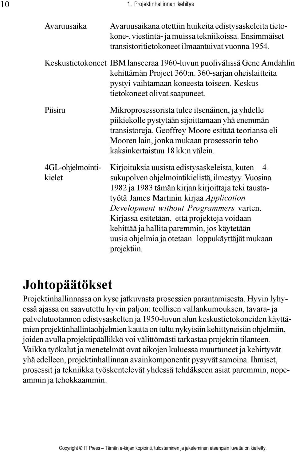 360-sarjan oheislaitteita pystyi vaihtamaan koneesta toiseen. Keskus tietokoneet olivat saapuneet.