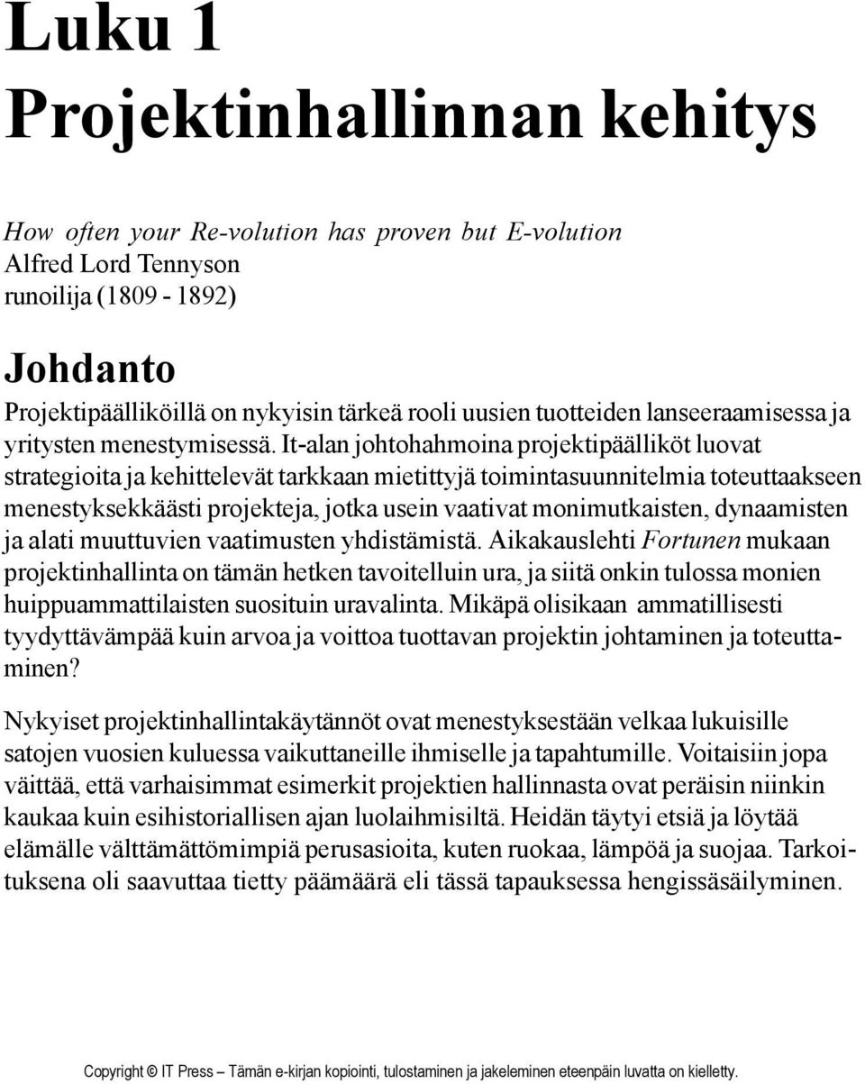 It-alan johtohahmoina projektipäälliköt luovat strategioita ja kehittelevät tarkkaan mietittyjä toimintasuunnitelmia toteuttaakseen menestyksekkäästi projekteja, jotka usein vaativat monimutkaisten,