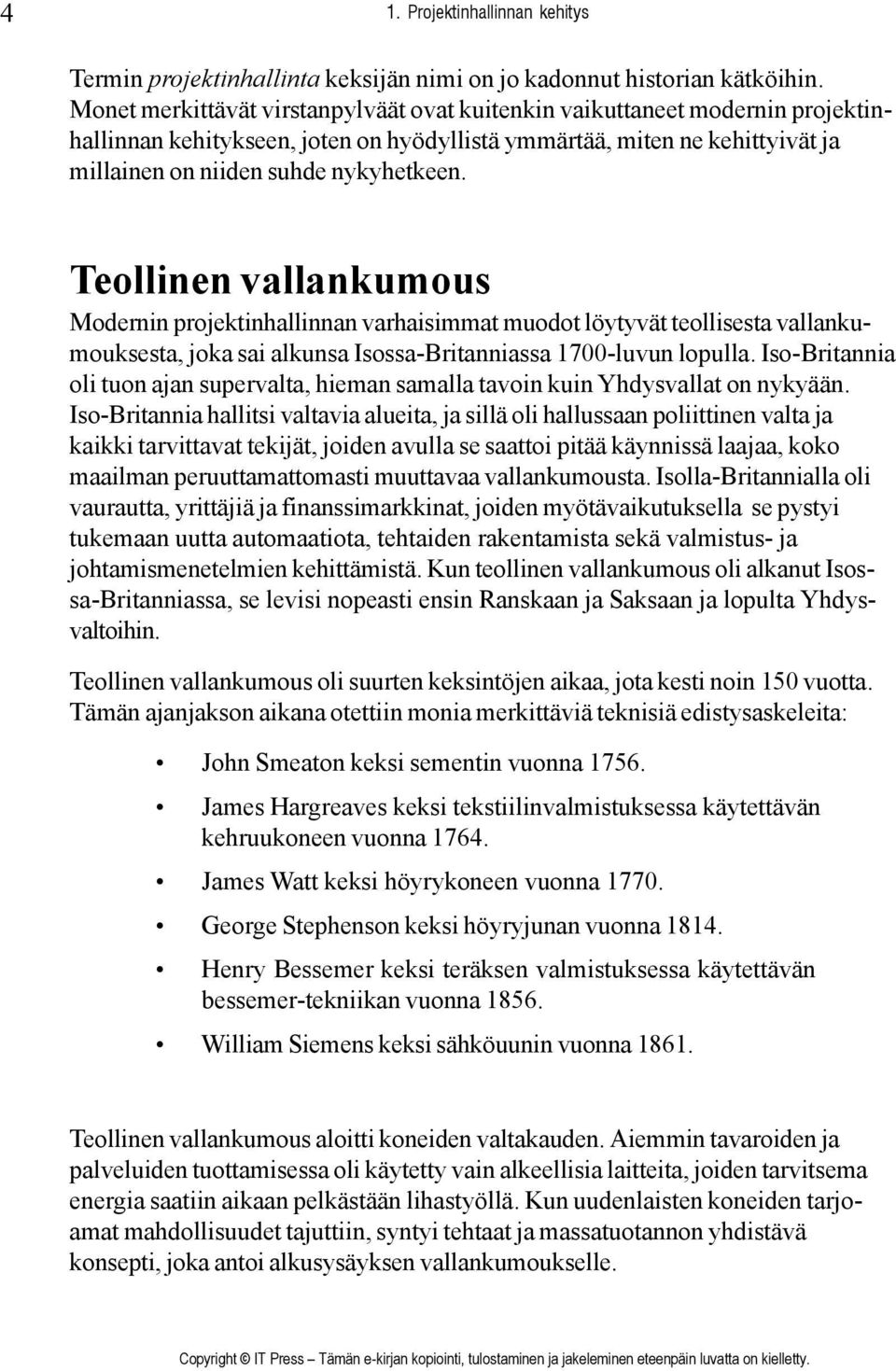 Teollinen vallankumous Modernin projektinhallinnan varhaisimmat muodot löytyvät teollisesta vallankumouksesta, joka sai alkunsa Isossa-Britanniassa 1700-luvun lopulla.