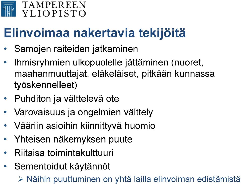 Varovaisuus ja ongelmien välttely Vääriin asioihin kiinnittyvä huomio Yhteisen näkemyksen puute