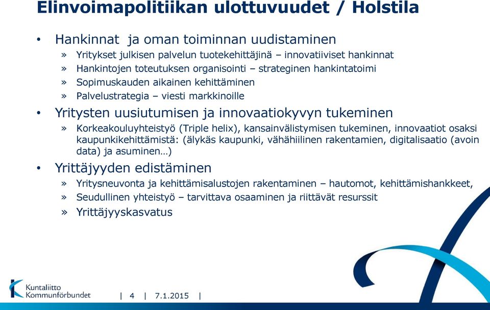 Korkeakouluyhteistyö (Triple helix), kansainvälistymisen tukeminen, innovaatiot osaksi kaupunkikehittämistä: (älykäs kaupunki, vähähiilinen rakentamien, digitalisaatio (avoin data) ja