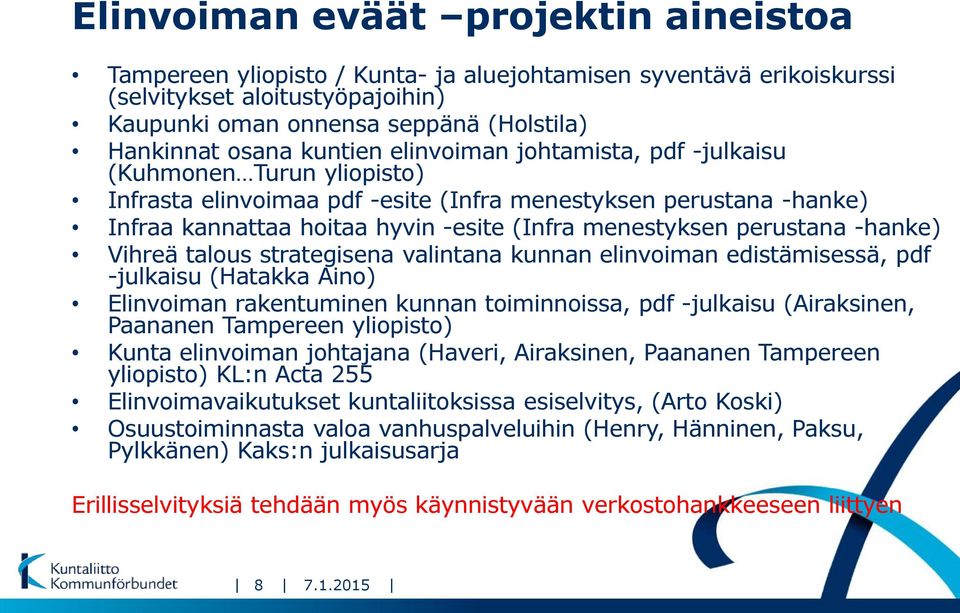 perustana -hanke) Vihreä talous strategisena valintana kunnan elinvoiman edistämisessä, pdf -julkaisu (Hatakka Aino) Elinvoiman rakentuminen kunnan toiminnoissa, pdf -julkaisu (Airaksinen, Paananen