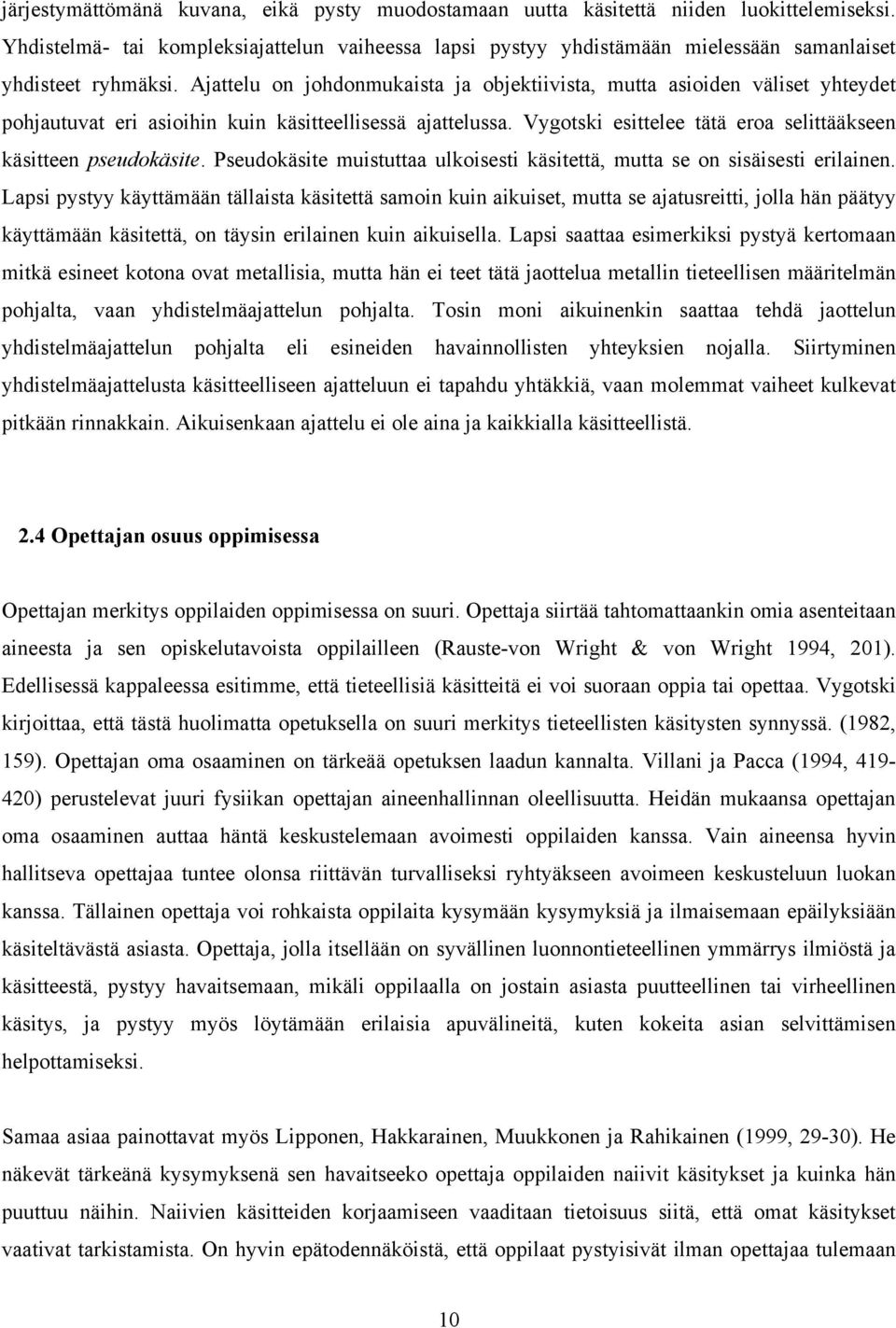 Ajattelu on johdonmukaista ja objektiivista, mutta asioiden väliset yhteydet pohjautuvat eri asioihin kuin käsitteellisessä ajattelussa.