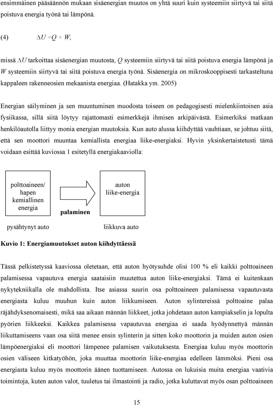 Sisäenergia on mikroskooppisesti tarkasteltuna kappaleen rakenneosien mekaanista energiaa. (Hatakka ym.