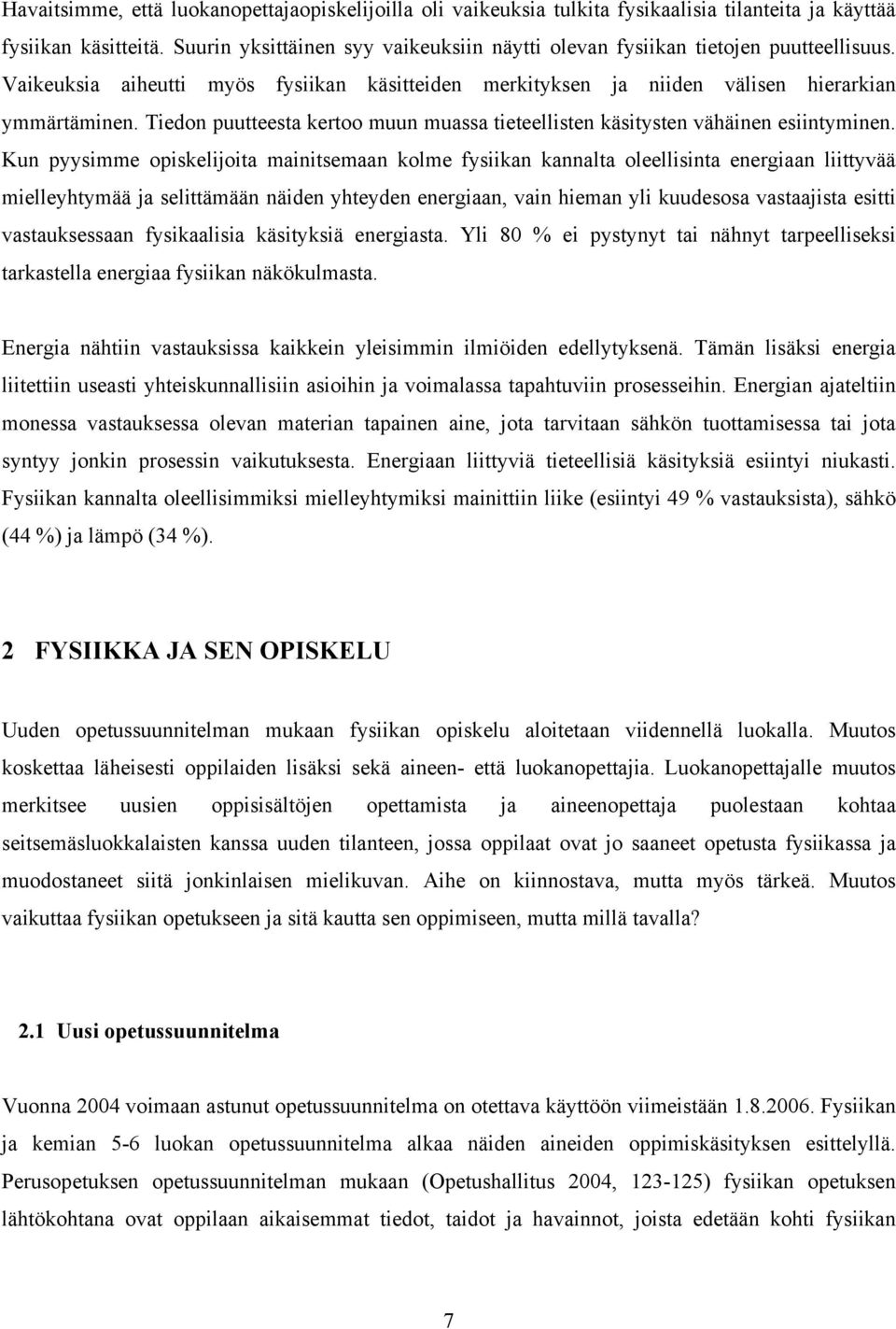 Tiedon puutteesta kertoo muun muassa tieteellisten käsitysten vähäinen esiintyminen.