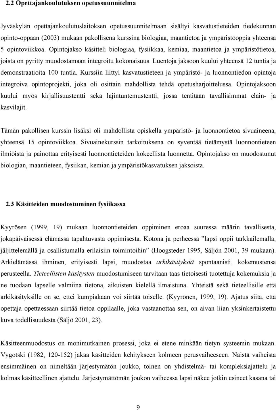 Luentoja jaksoon kuului yhteensä 12 tuntia ja demonstraatioita 100 tuntia.