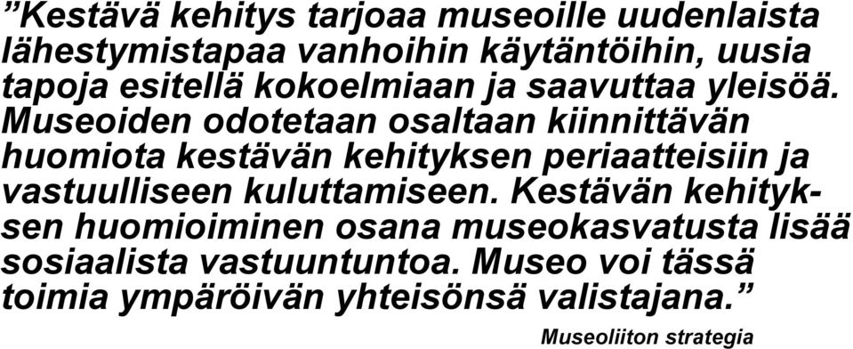 Museoiden odotetaan osaltaan kiinnittävän huomiota kestävän kehityksen periaatteisiin ja vastuulliseen