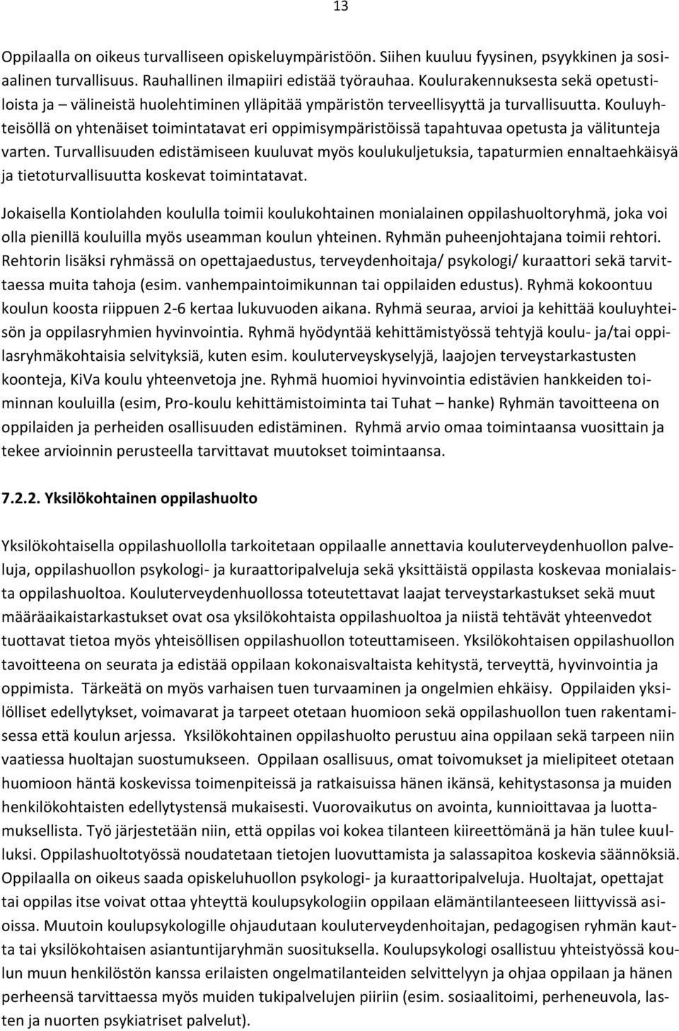 Kouluyhteisöllä on yhtenäiset toimintatavat eri oppimisympäristöissä tapahtuvaa opetusta ja välitunteja varten.