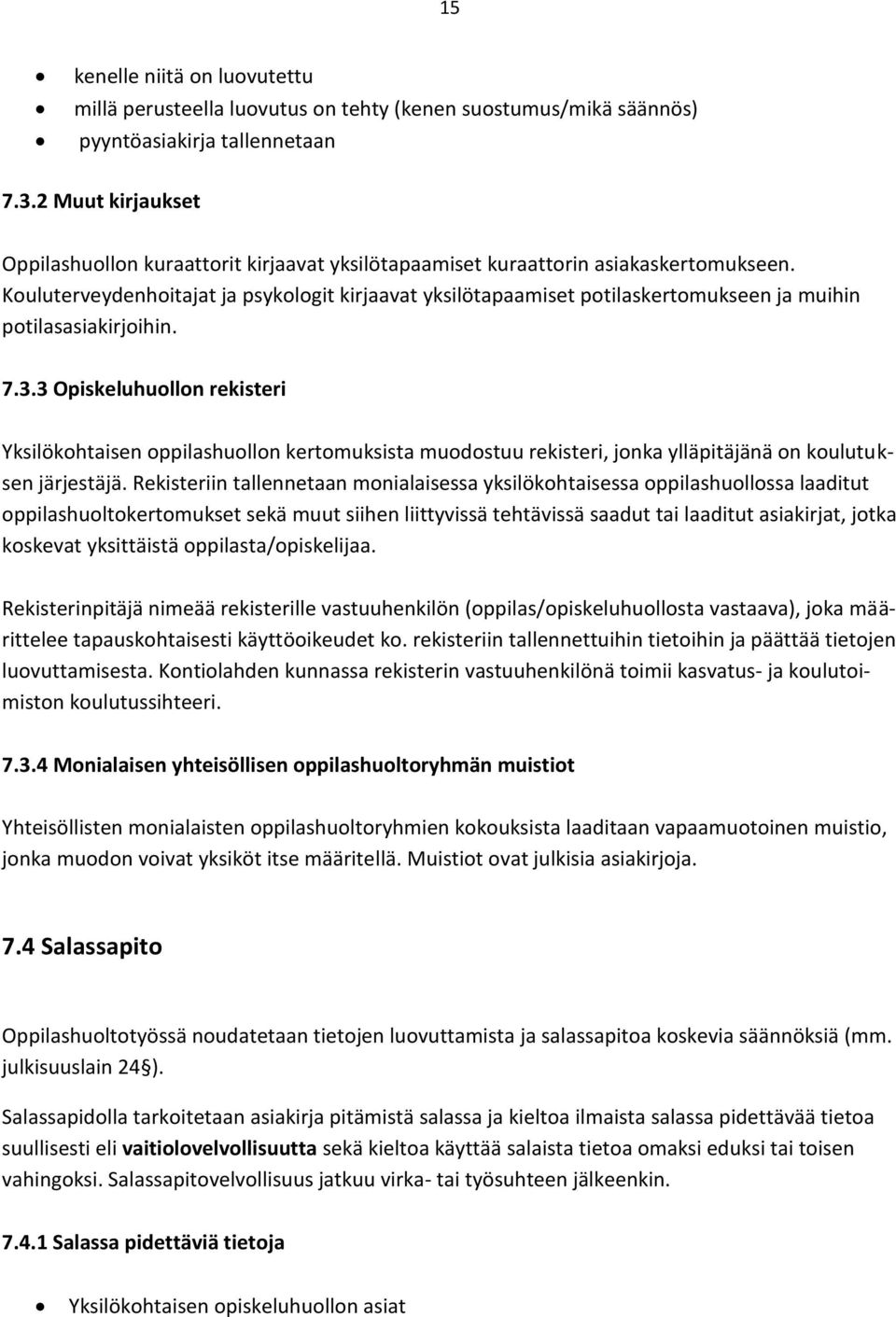 Kouluterveydenhoitajat ja psykologit kirjaavat yksilötapaamiset potilaskertomukseen ja muihin potilasasiakirjoihin. 7.3.