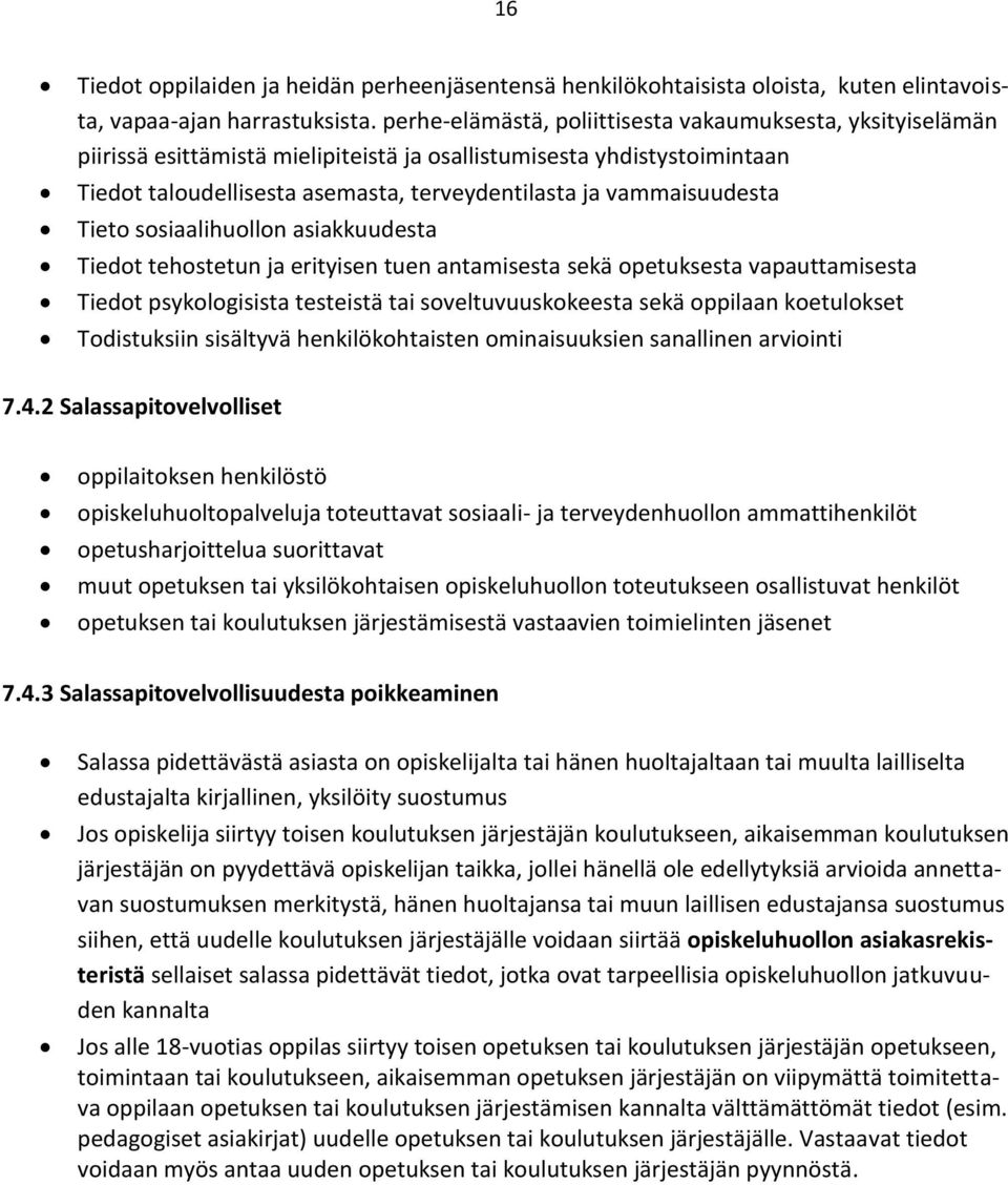 vammaisuudesta Tieto sosiaalihuollon asiakkuudesta Tiedot tehostetun ja erityisen tuen antamisesta sekä opetuksesta vapauttamisesta Tiedot psykologisista testeistä tai soveltuvuuskokeesta sekä