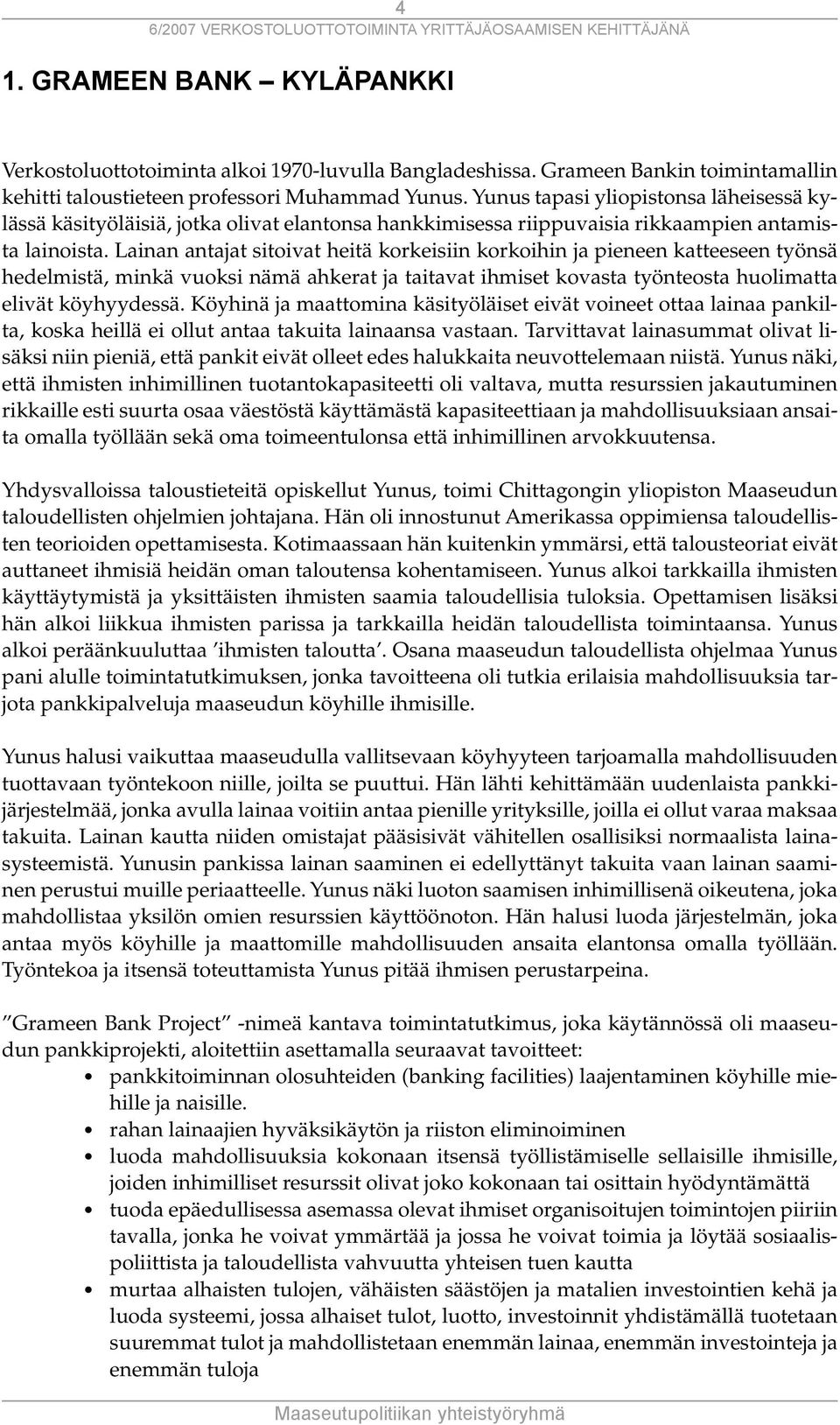 Lainan antajat sitoivat heitä korkeisiin korkoihin ja pieneen katteeseen työnsä hedelmistä, minkä vuoksi nämä ahkerat ja taitavat ihmiset kovasta työnteosta huolimatta elivät köyhyydessä.