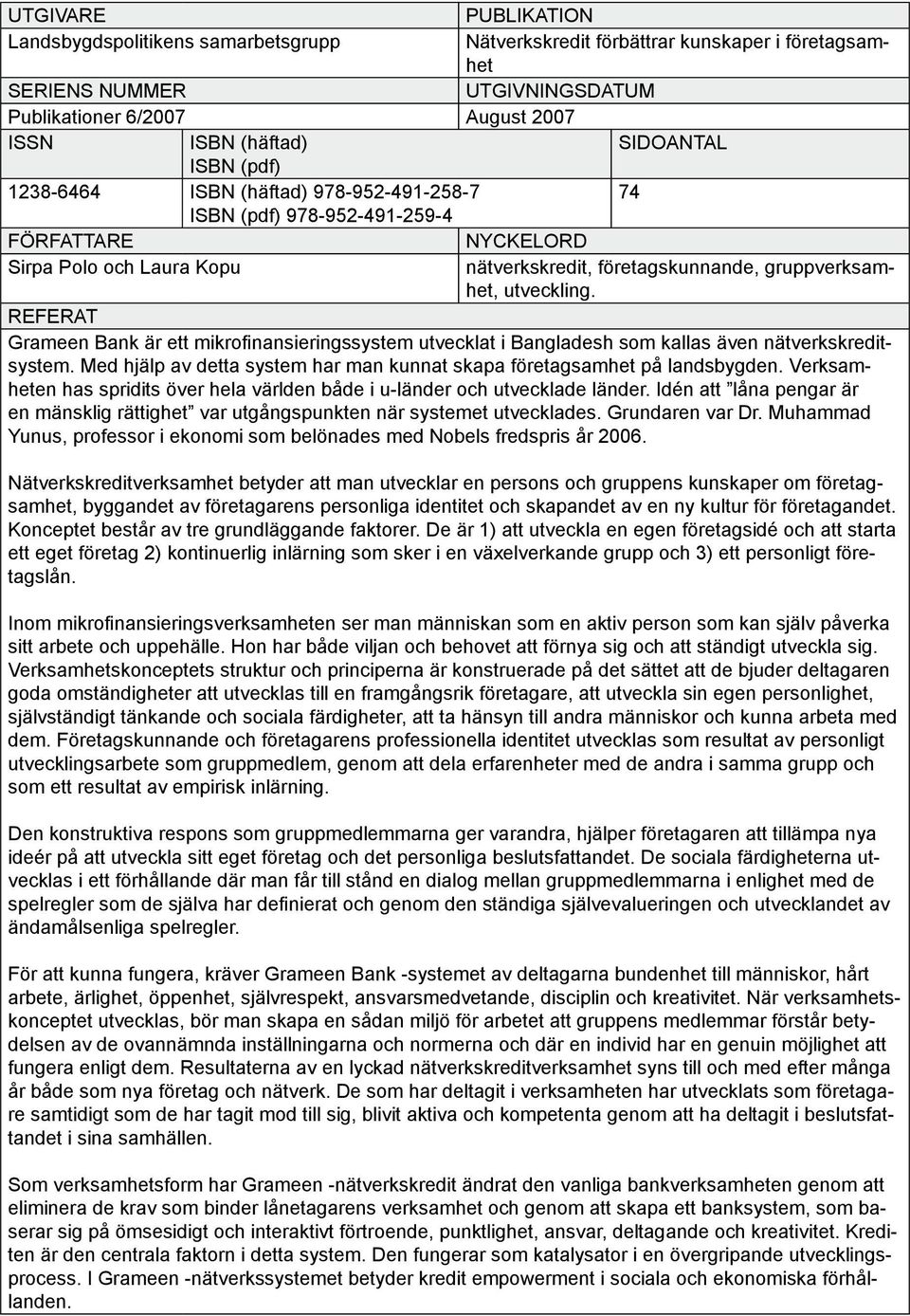 utveckling. REFERAT Grameen Bank är ett mikrofinansieringssystem utvecklat i Bangladesh som kallas även nätverkskreditsystem.