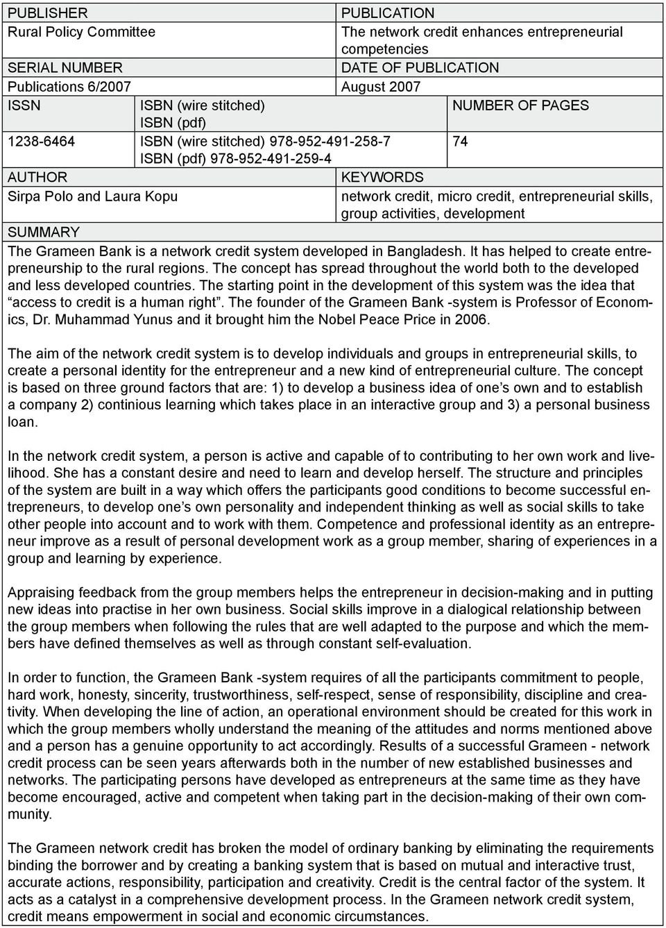 skills, group activities, development SUMMARY The Grameen Bank is a network credit system developed in Bangladesh. It has helped to create entrepreneurship to the rural regions.