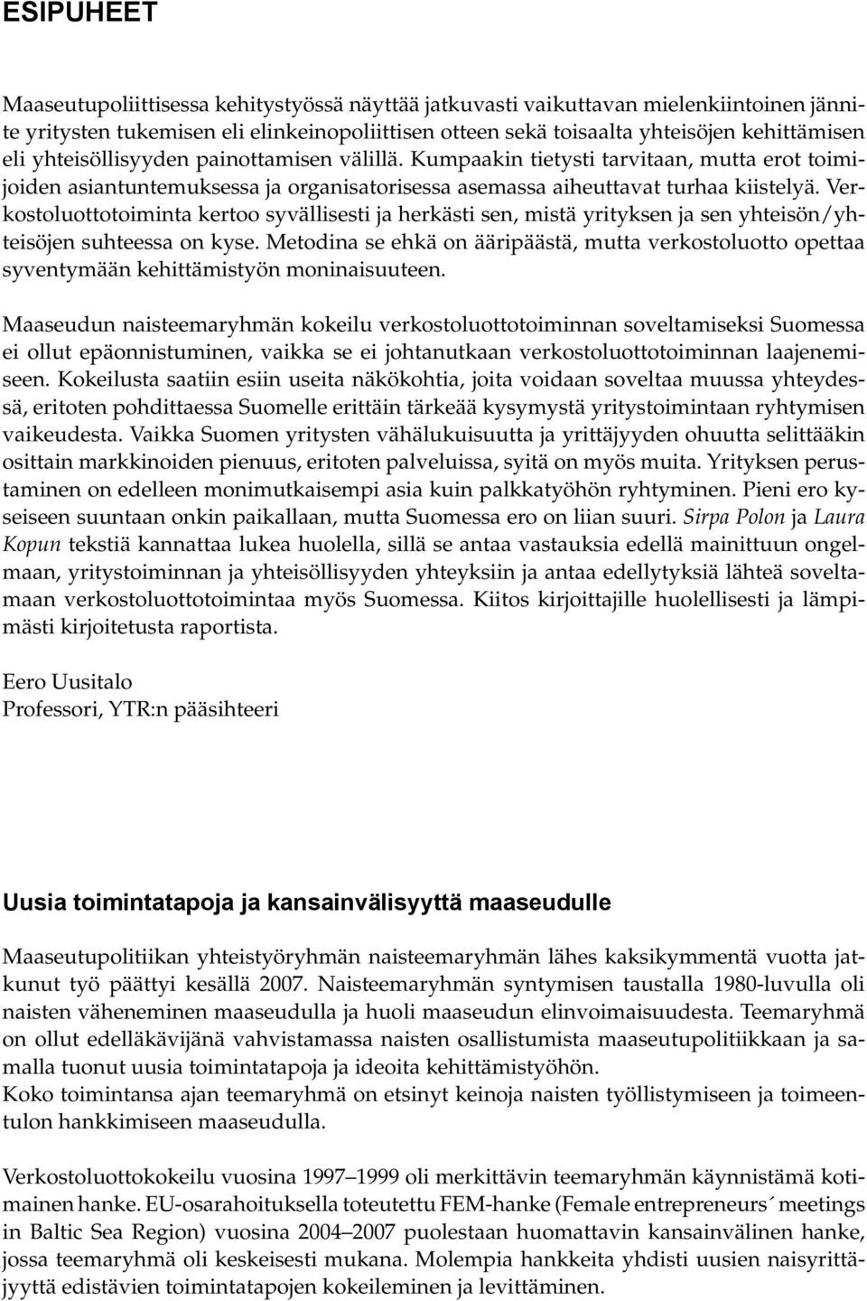 Verkostoluottotoiminta kertoo syvällisesti ja herkästi sen, mistä yrityksen ja sen yhteisön/yhteisöjen suhteessa on kyse.