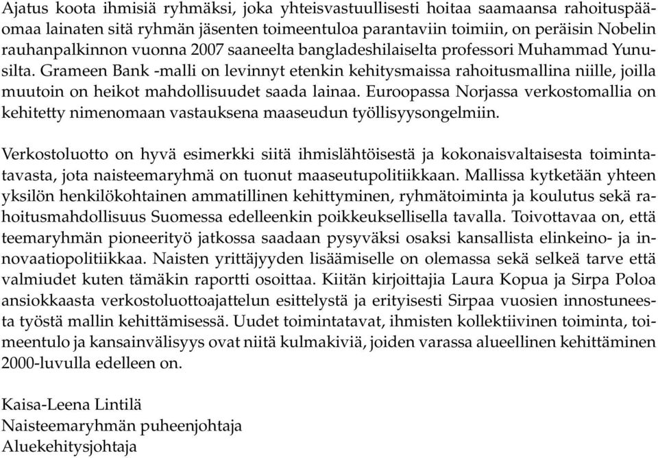 Euroopassa Norjassa verkostomallia on kehitetty nimenomaan vastauksena maaseudun työllisyysongelmiin.